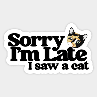 Sorry I'm late I saw a Cat Sticker